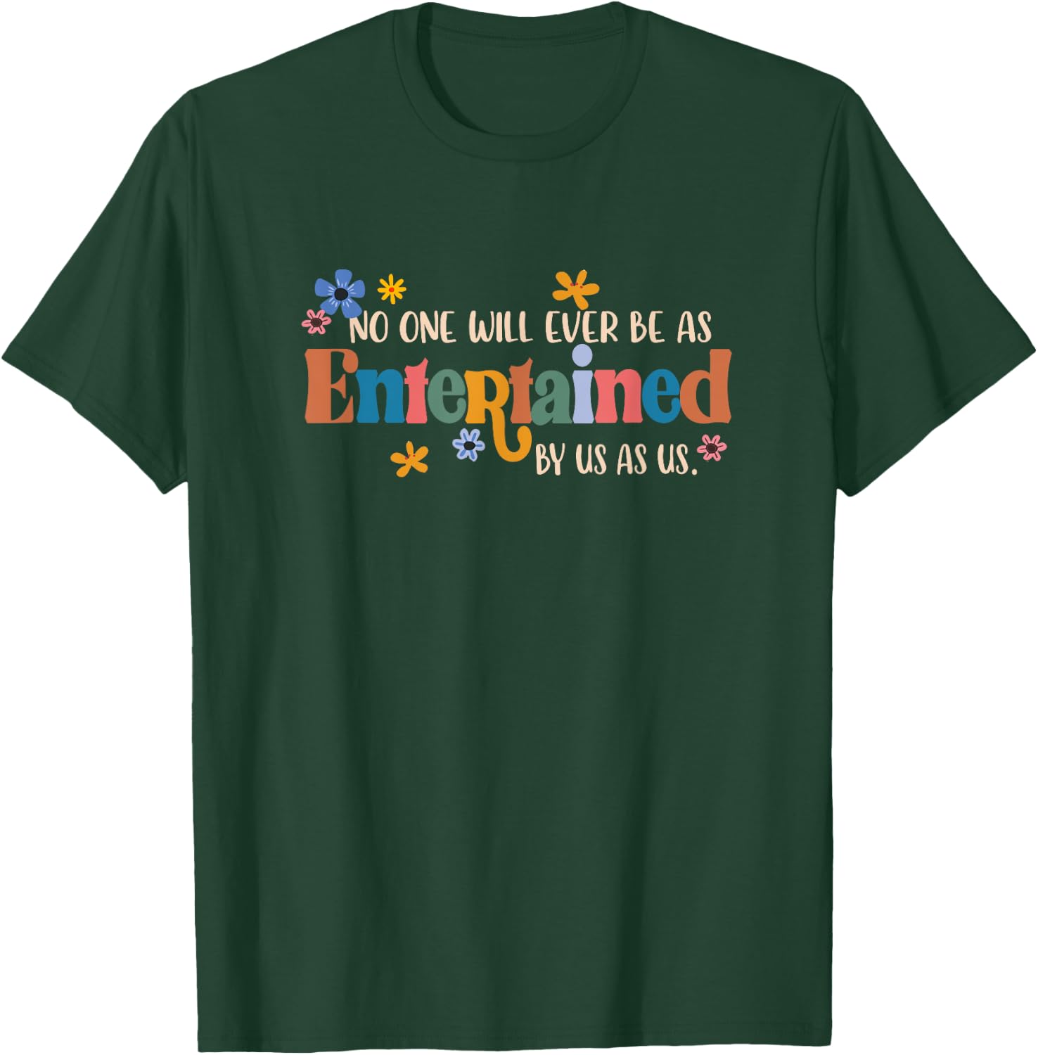 No One Will Ever Be As Entertained By Us As Us BFF Bestie T-Shirt - T-Shirt | Forest
