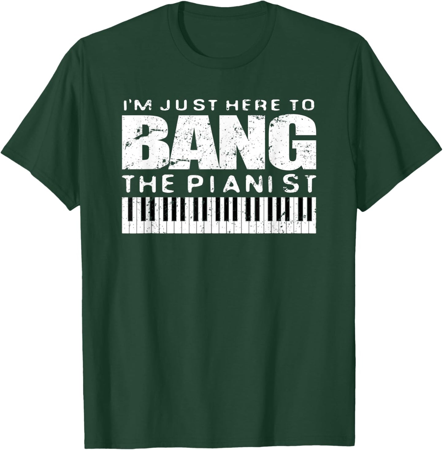 Bang The Pianist Shirt Funny Piano Player Wife Gift T-Shirt - T-Shirt | Forest