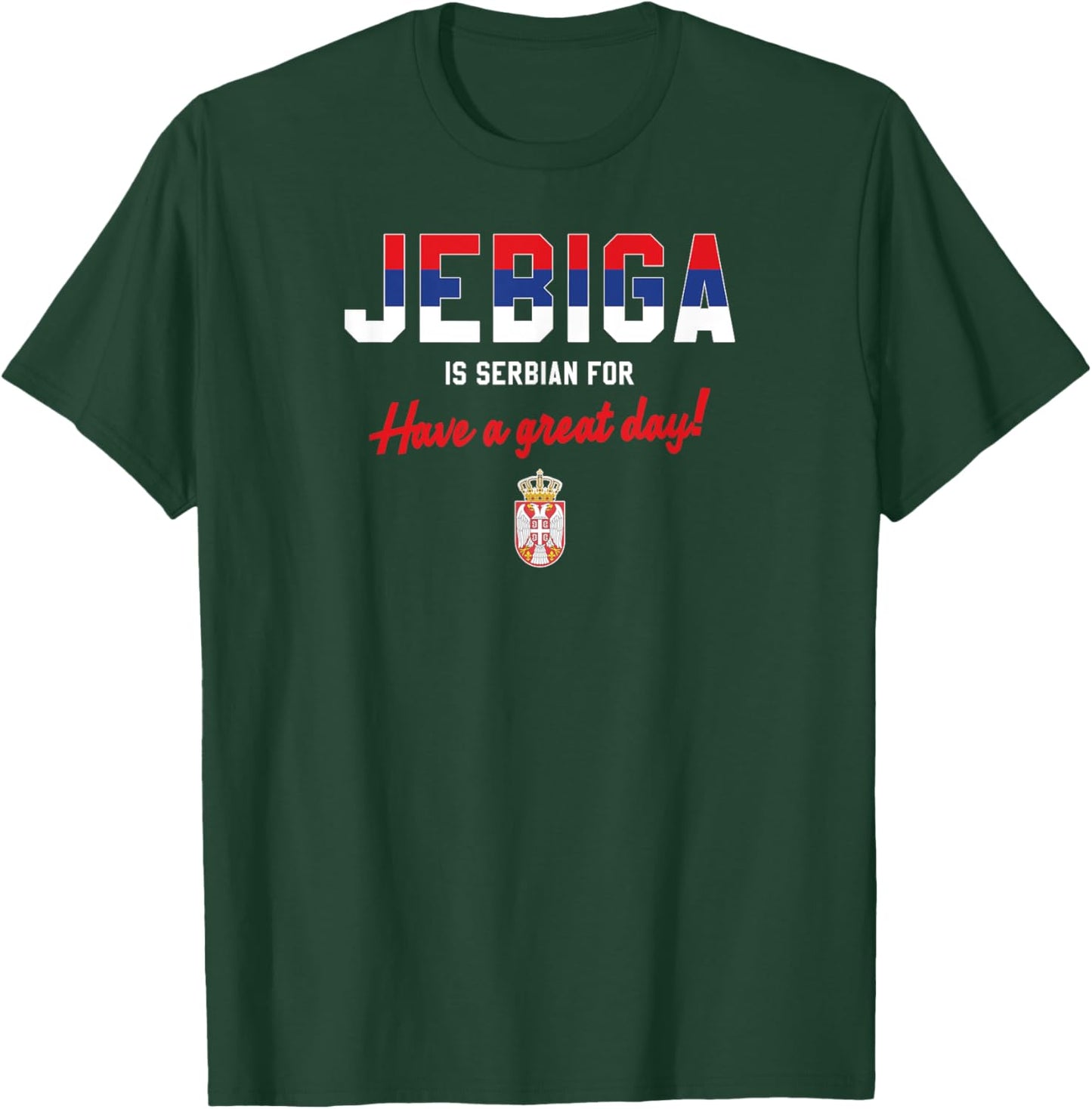 JEBIGA IS SERBIAN FOR HAVE A NICE DAY Funny Serbia Flag Gift T-Shirt - T-Shirt | Forest