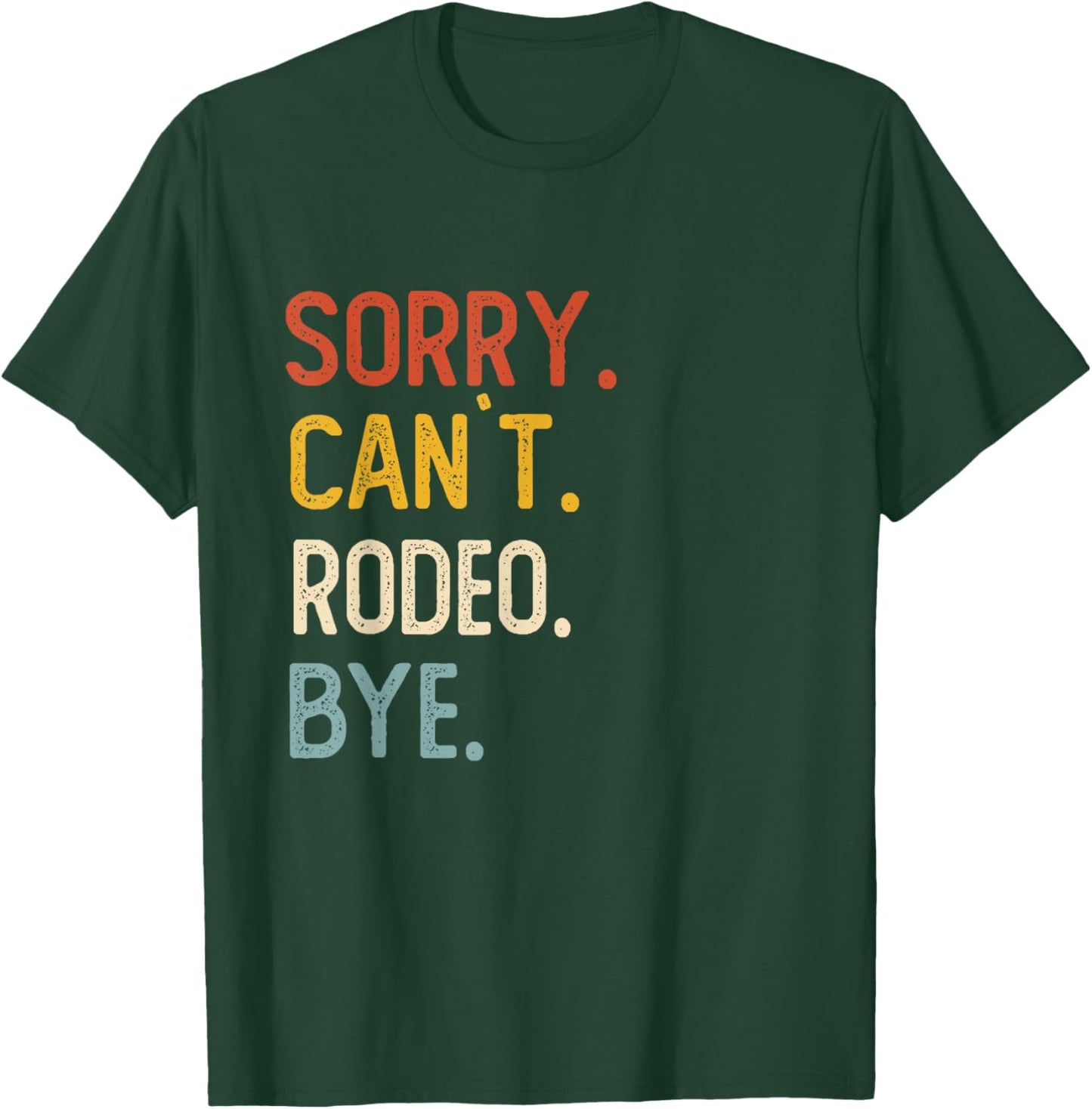 Sorry Can't Rodeo Bye Shirts Funny Rodeo Lovers T-Shirt - T-Shirt | Forest