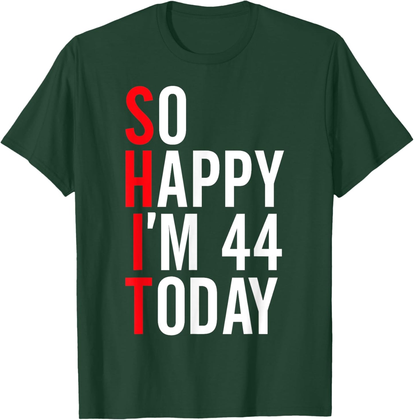 So Happy I'm 44 Today Funny 44th Birthday Jokes 44 Birthday T-Shirt - T-Shirt | Forest