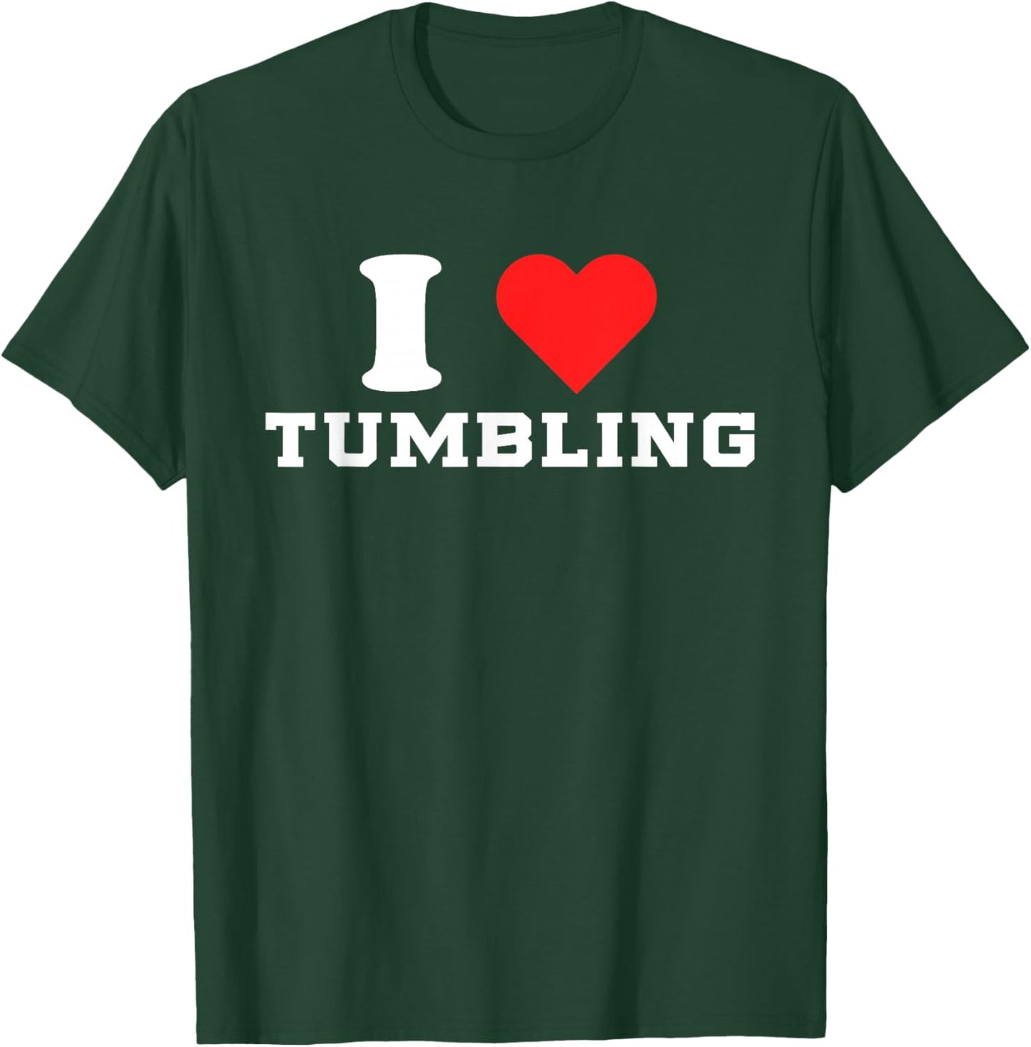 Cheerleading I Love Tumbling Cheer Squad Flyer Base Backspot T-Shirt - T-Shirt | Forest