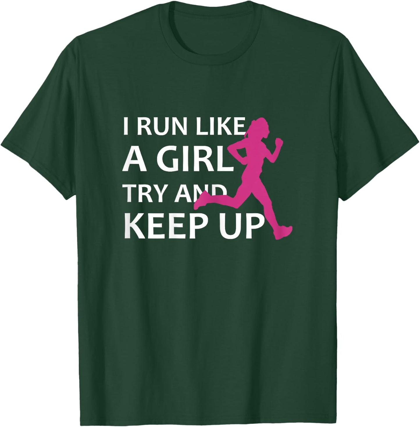Running I Run Like A Girl Try And Keep Up Gift T-Shirt - T-Shirt | Forest