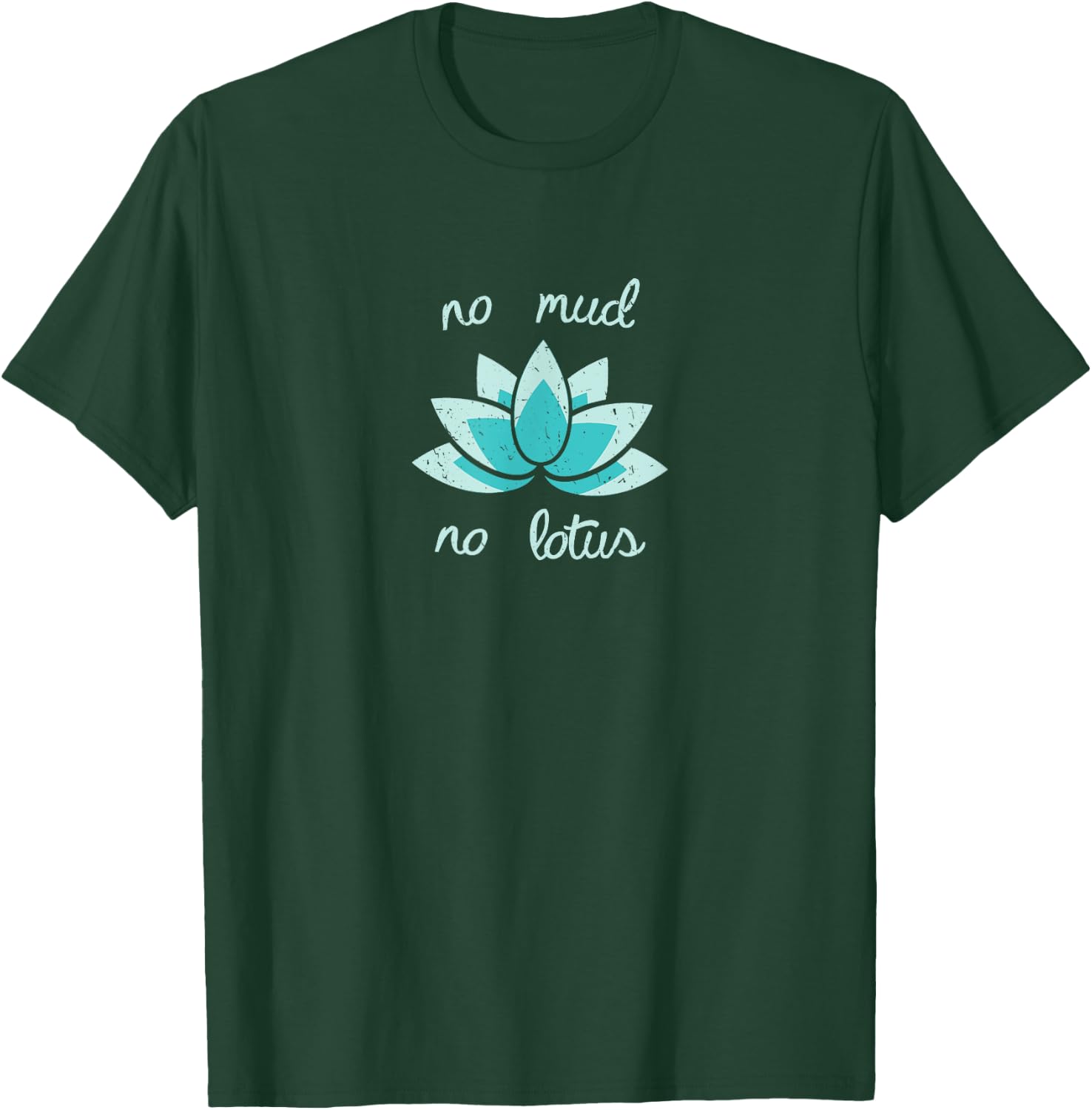 NO MUD NO LOTUS Shirt. Mind, Body and Soul Life Coach T-Shirt - T-Shirt | Forest
