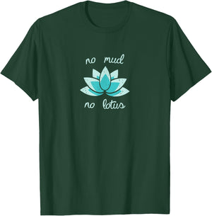 NO MUD NO LOTUS Shirt. Mind, Body and Soul Life Coach T-Shirt - T-Shirt | Forest