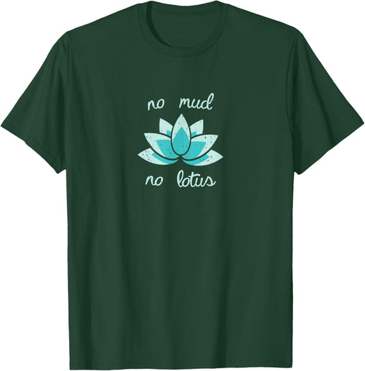NO MUD NO LOTUS Shirt. Mind, Body and Soul Life Coach T-Shirt - T-Shirt | Forest