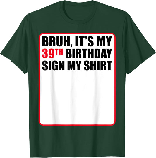 Bruh It's My 39th Birthday Sign My Shirt 39 Years Old Funny T-Shirt - T-Shirt | Forest