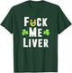 Fuck Me Liver Funny Irish St. Patricks Day Leprechaun T-Shirt - T-Shirt | Forest