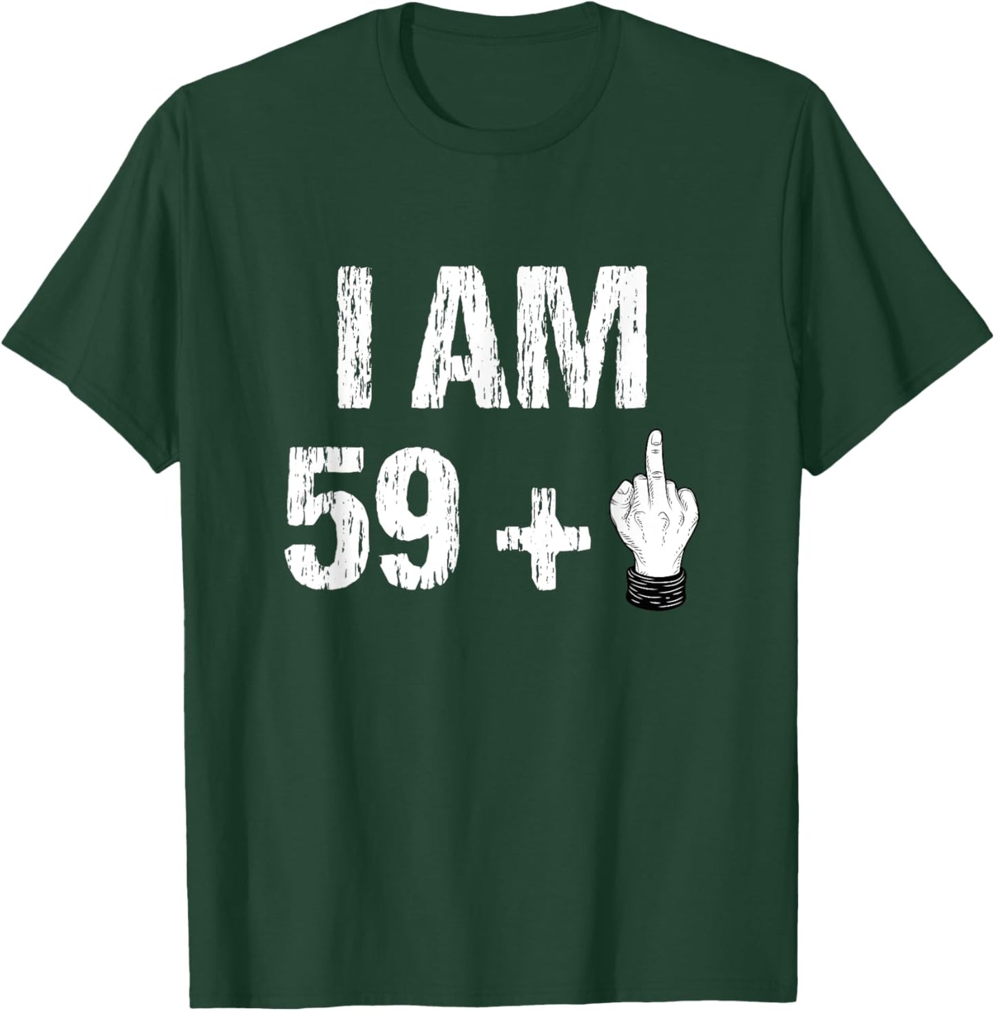 I Am 59 Plus 1 One Middle Finger 60th Birthday 60 Years Old T-Shirt - T-Shirt | Forest