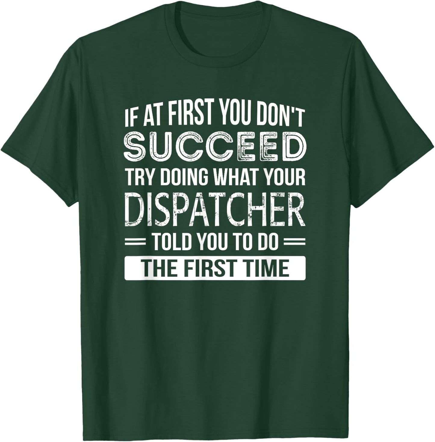 Dispatcher Gift Funny Appreciation Succeed T-Shirt - T-Shirt | Forest