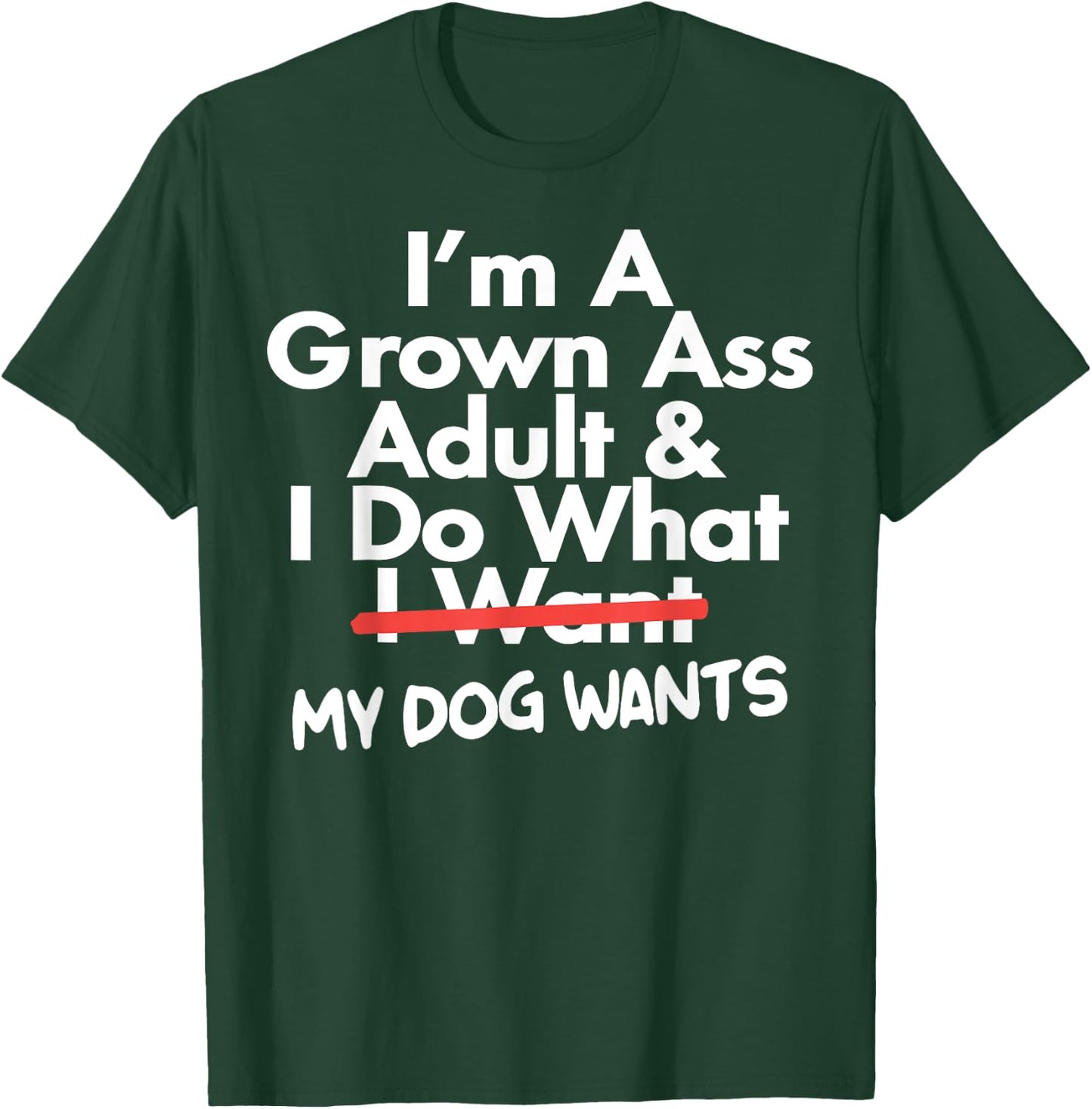 I'm Grown Ass Adult I Do What I Want My Dog Wants T-Shirt - T-Shirt | Forest