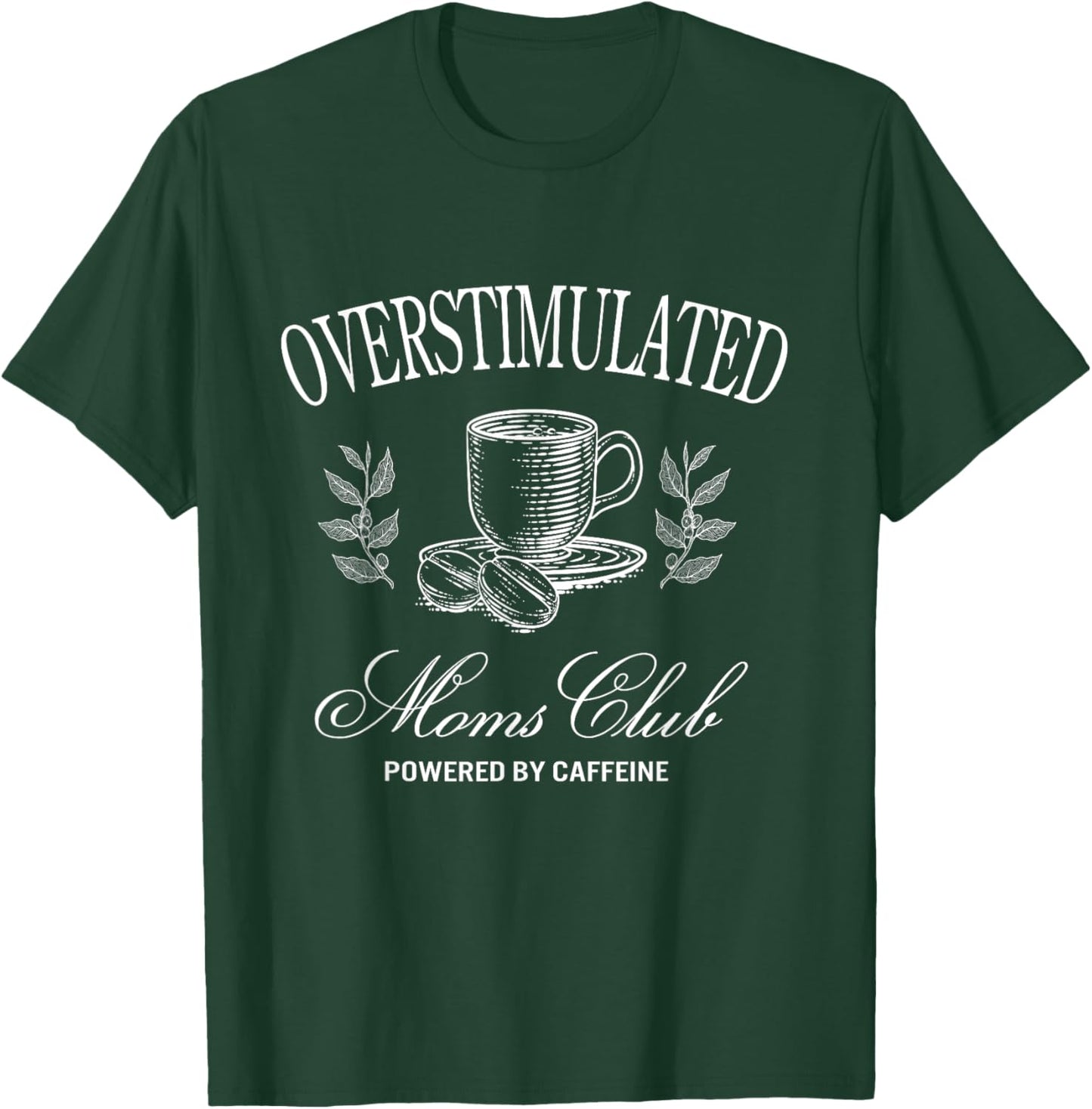 Funny Overstimulated Moms Club Fueled by Caffeine T-Shirt - T-Shirt | Forest