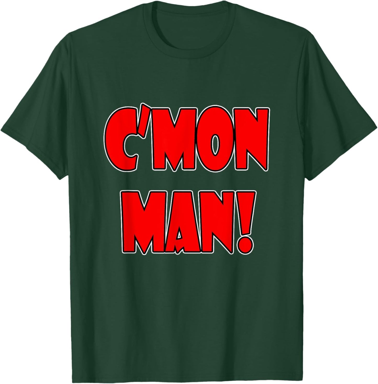 C'mon Man Come On Man Popular Quote Funny T-Shirt - T-Shirt | Forest