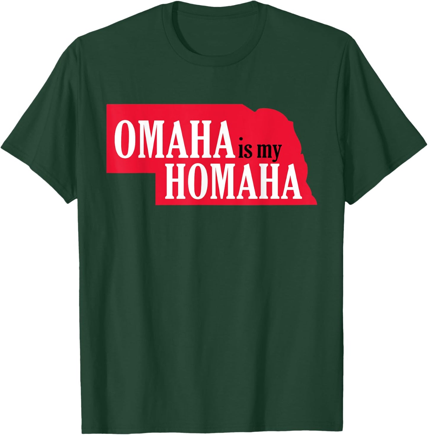 Omaha is my Homaha Omaha Nebraska T-Shirt - T-Shirt | Forest