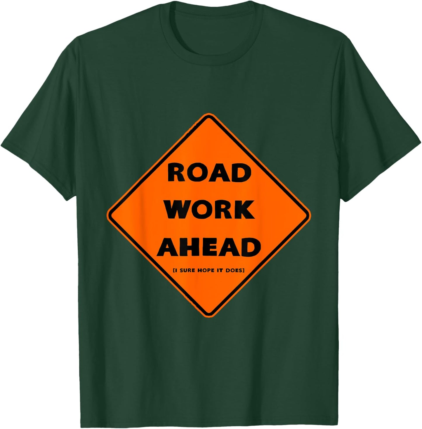Road Work Ahead - I Sure Hope It Does T-Shirt - T-Shirt | Forest