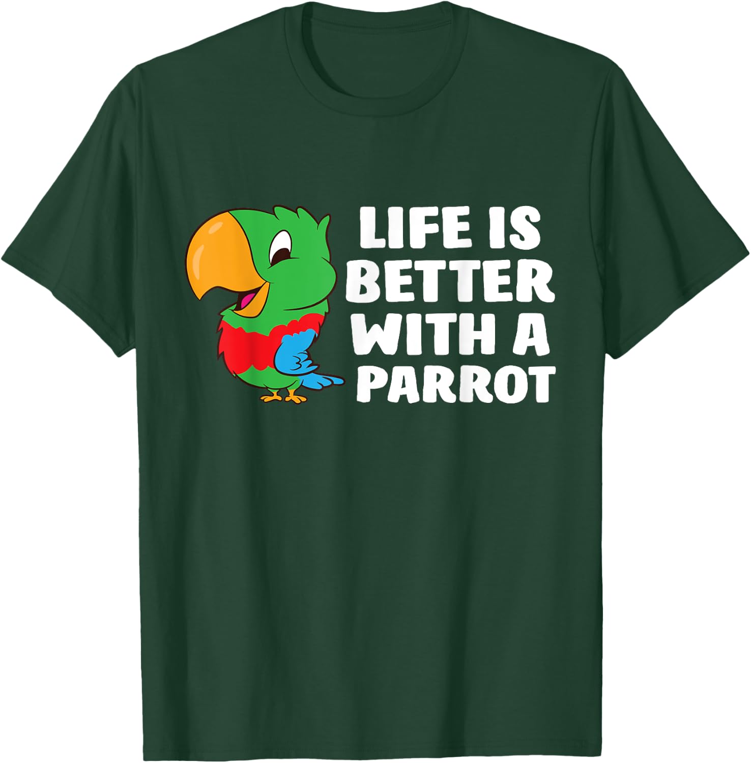 Life Is Better With A Parrot Cute Parrot T-Shirt - T-Shirt | Forest