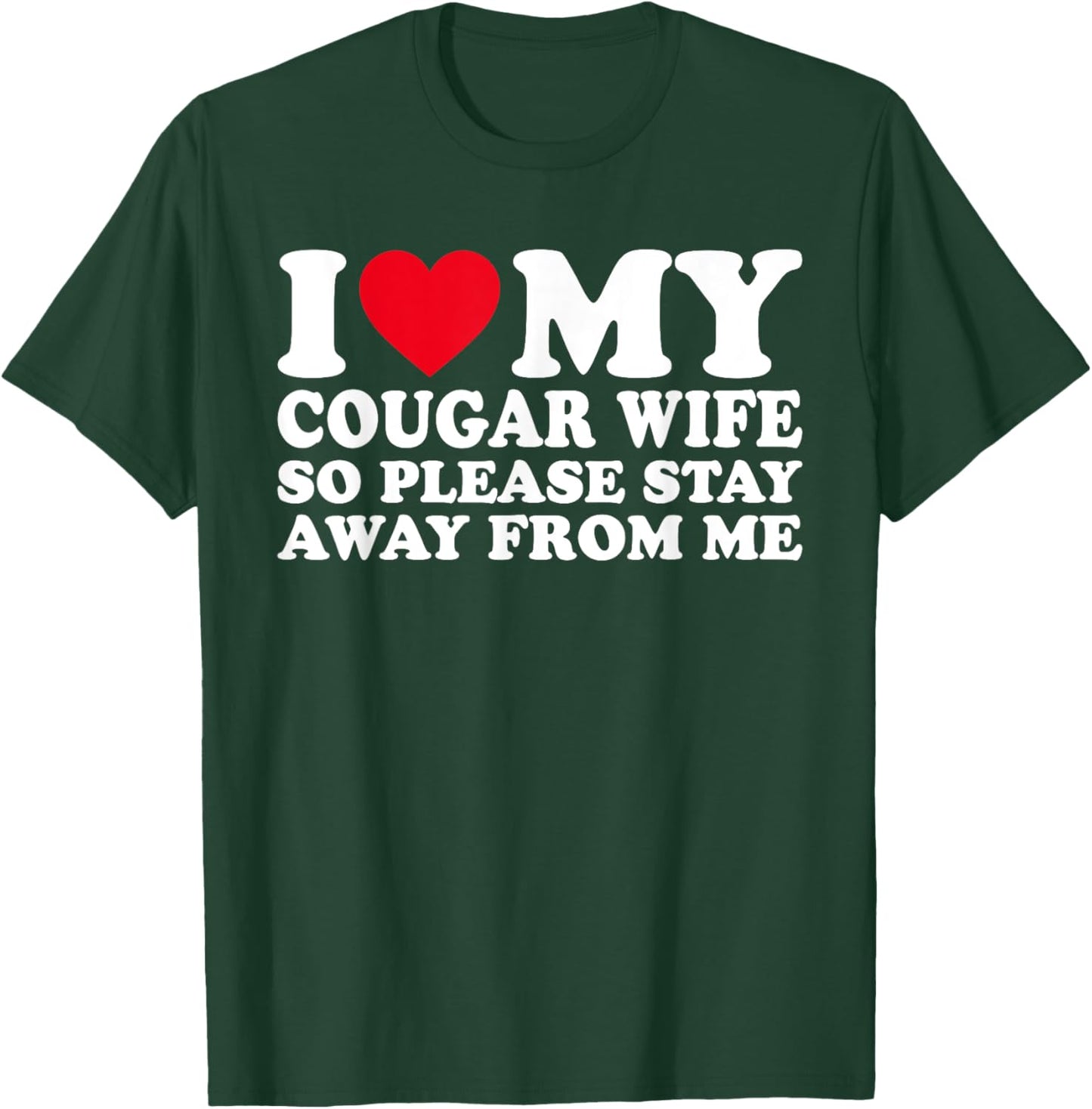 i love my cougar wife So Please Stay Away From Me T-Shirt - T-Shirt | Forest