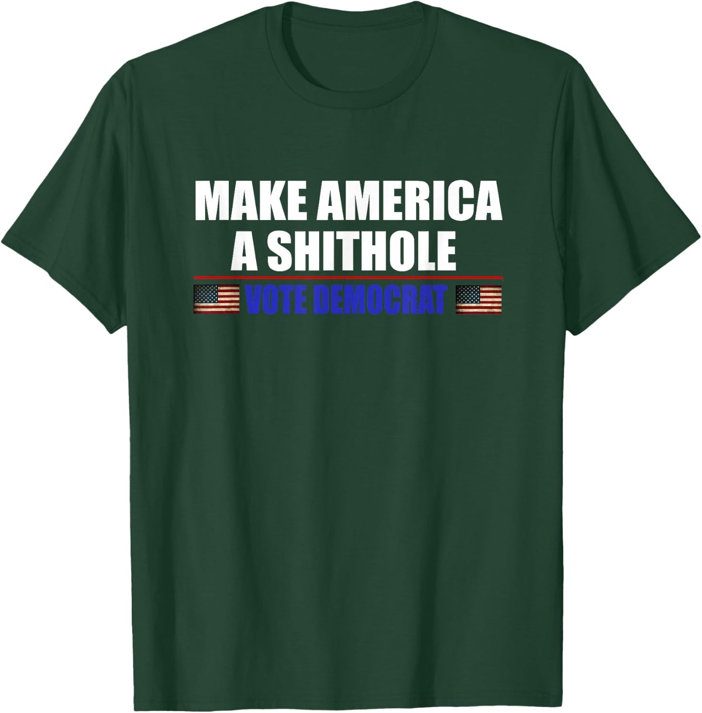 Make America A Shithole Vote Democrat Anti Democrat T-Shirt - T-Shirt | Forest