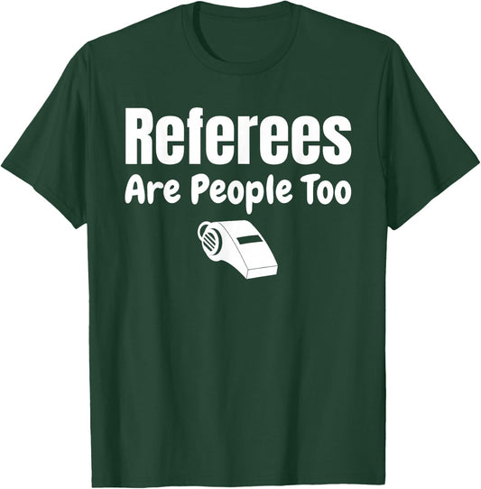 Referees Are People Too Referee Jersey Ref Gifts T-Shirt - T-Shirt | Forest