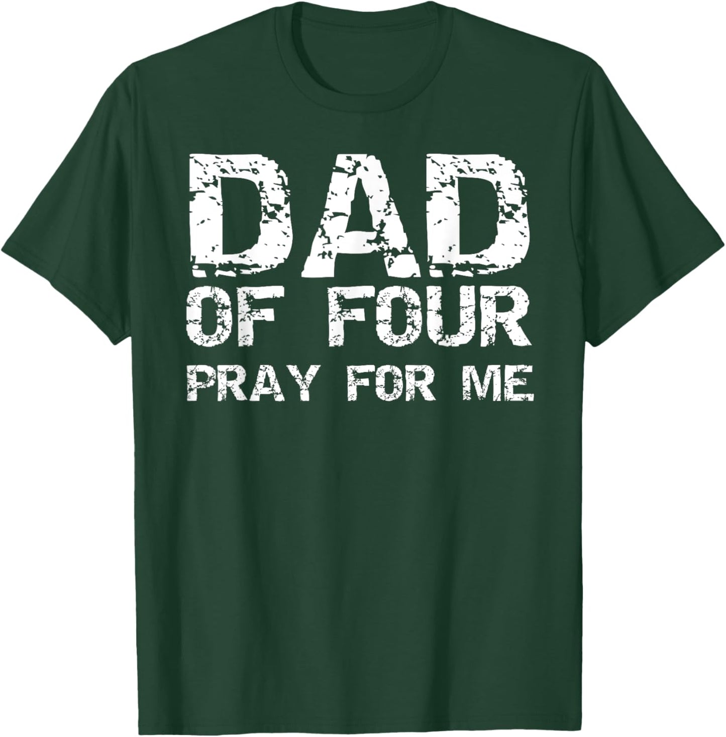 Funny Father's Day Gift from 4 Kids Dad of Four Pray for Me T-Shirt - T-Shirt | Forest