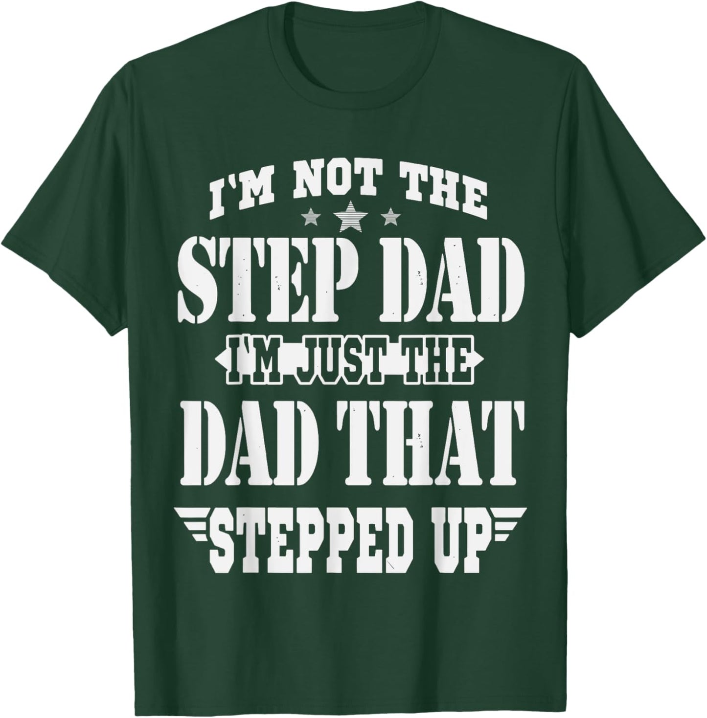 I'm Not The Step Dad I'm The Dad That Stepped Up Daddy Joke T-Shirt - T-Shirt | Forest