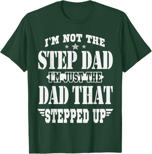 I'm Not The Step Dad I'm The Dad That Stepped Up Daddy Joke T-Shirt - T-Shirt | Forest