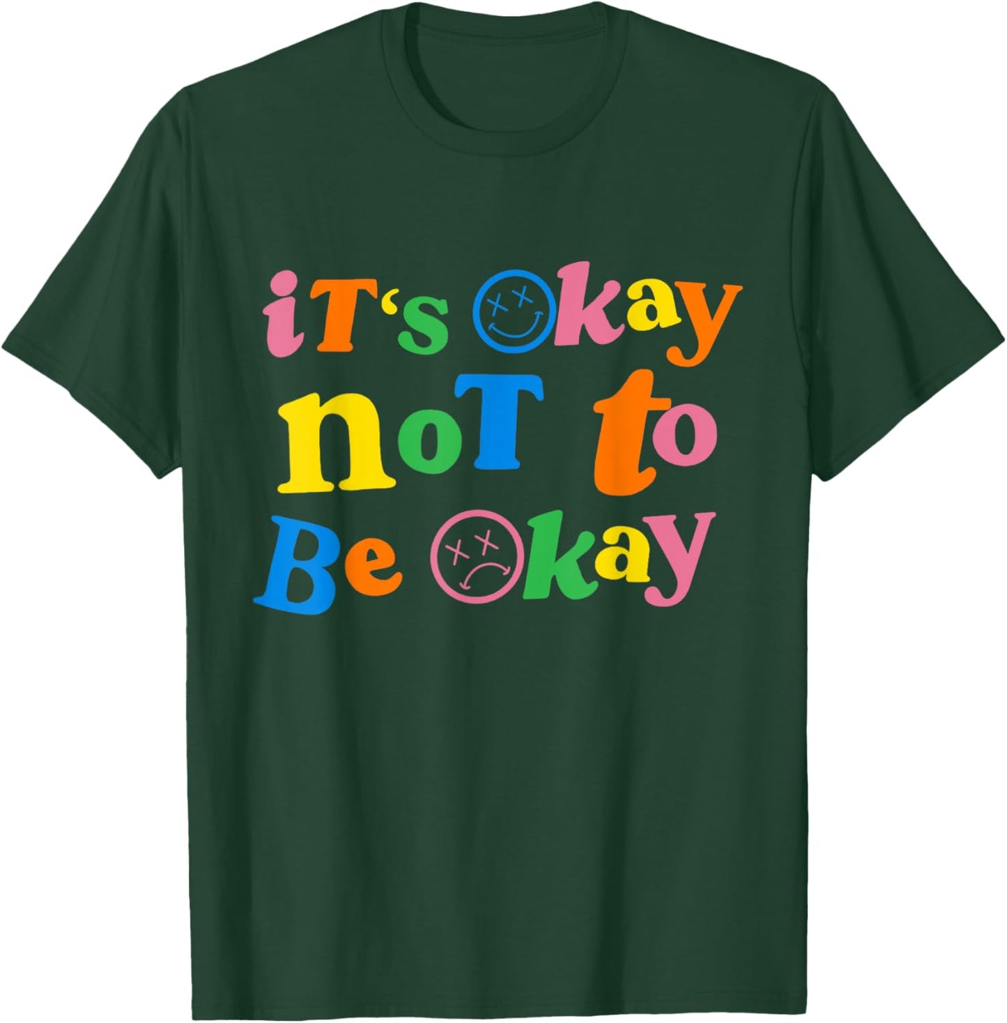 It's Ok Not To Be Ok T-Shirt - T-Shirt | Forest