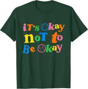 It's Ok Not To Be Ok T-Shirt - T-Shirt | Forest