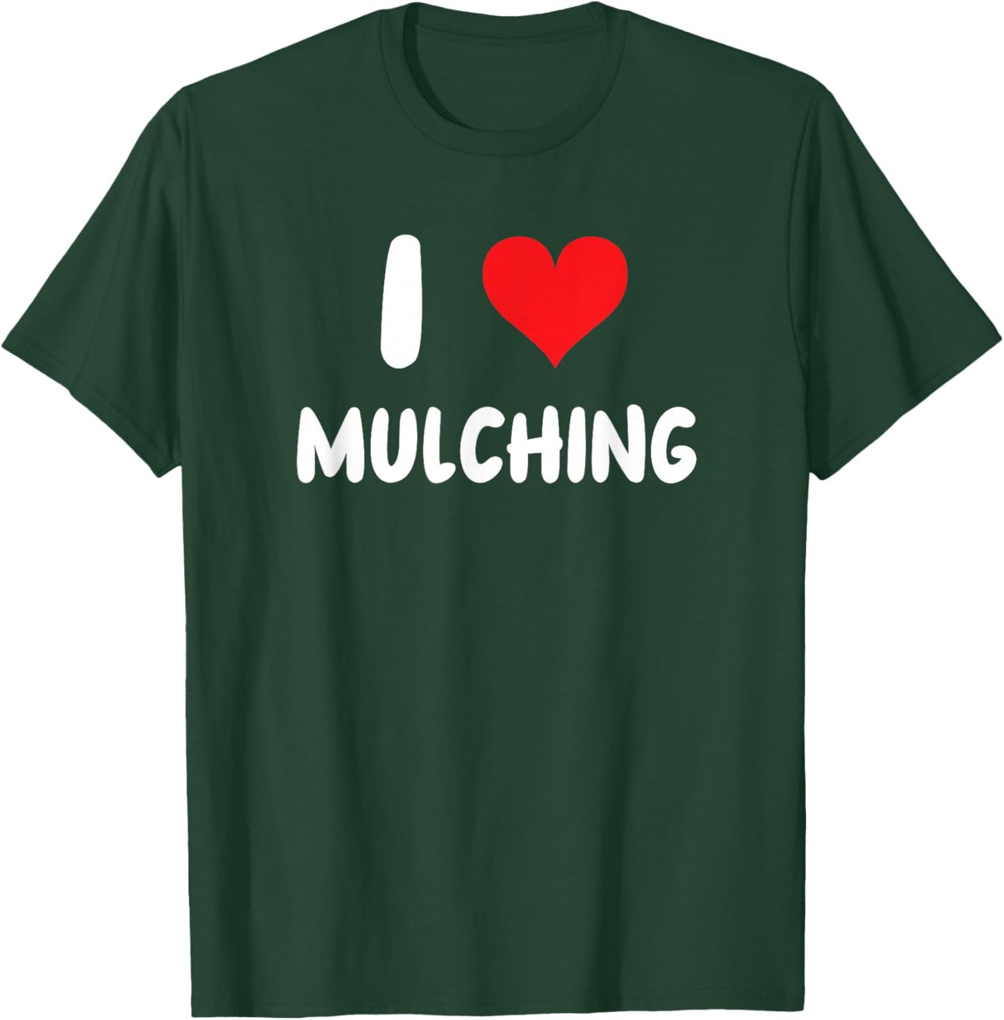 I Love Mulching - Heart - Mulch Yard Landscape Yard Work T-Shirt - T-Shirt | Forest