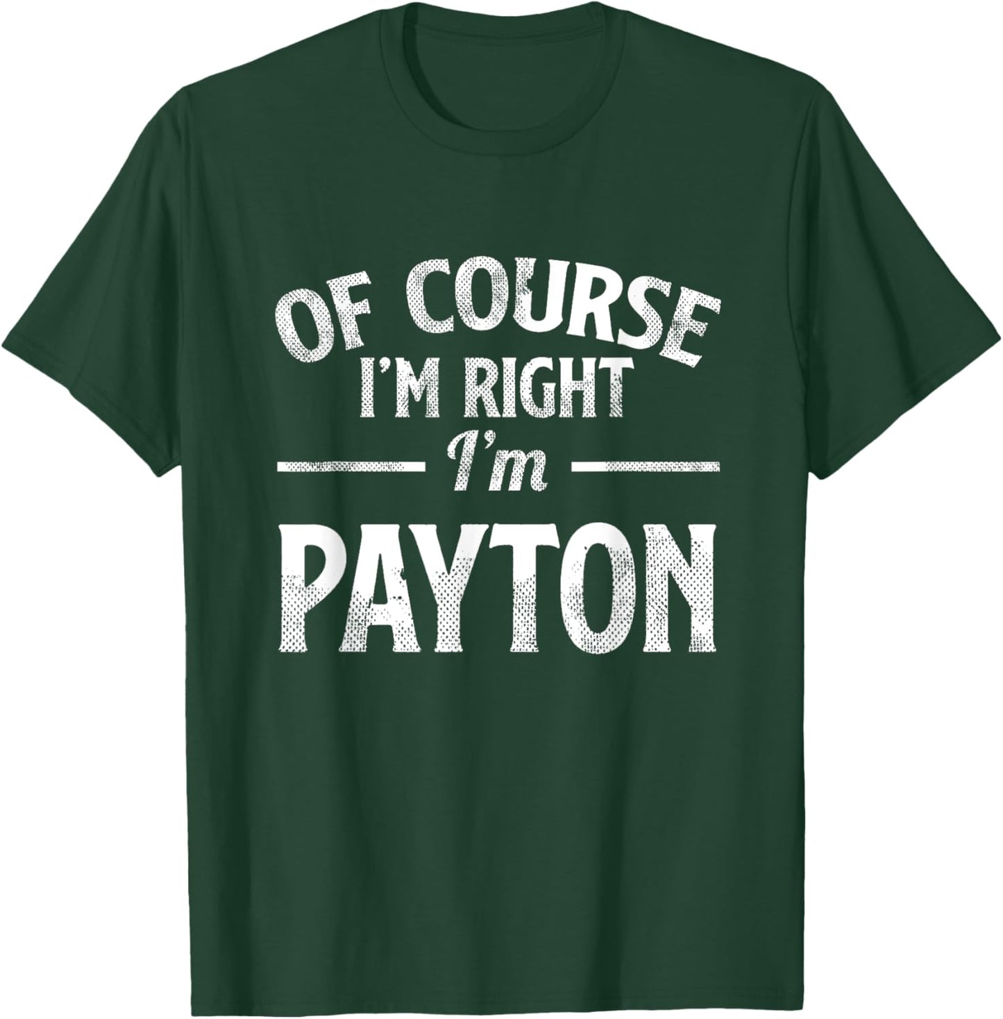 Funny Of Course I'M Right I'M Payton T-Shirt - T-Shirt | Forest