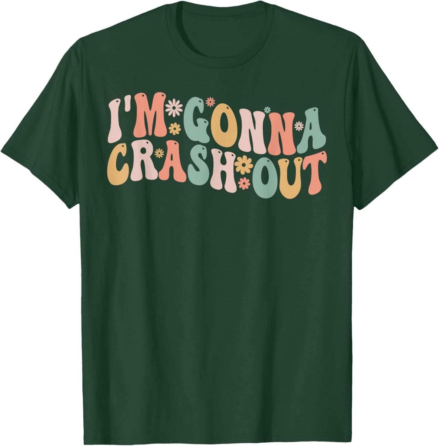 I'm Gonna Crash Out Funny Groovy Meme T-Shirt - T-Shirt | Forest