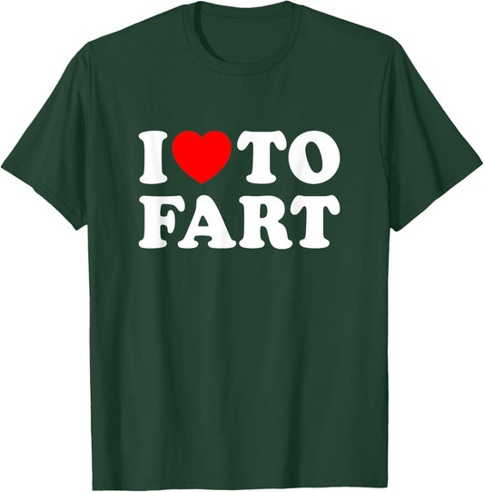 I Love to Fart T-Shirt - T-Shirt | Forest