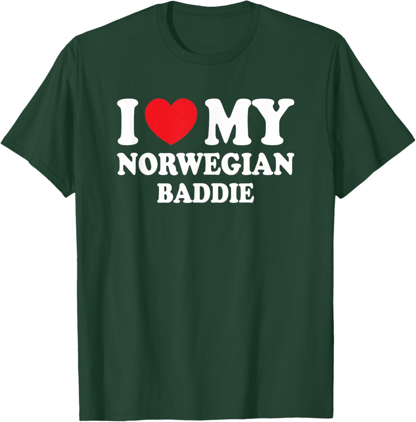 I Love My Norwegian Baddie Funny Boyfriend Girlfriend T-Shirt - T-Shirt | Forest