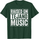 Raised On Tejano Music T-Shirt - T-Shirt | Forest