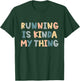 Running is Kinda My Thing Funny Runner Lover Track Team T-Shirt - T-Shirt | Forest