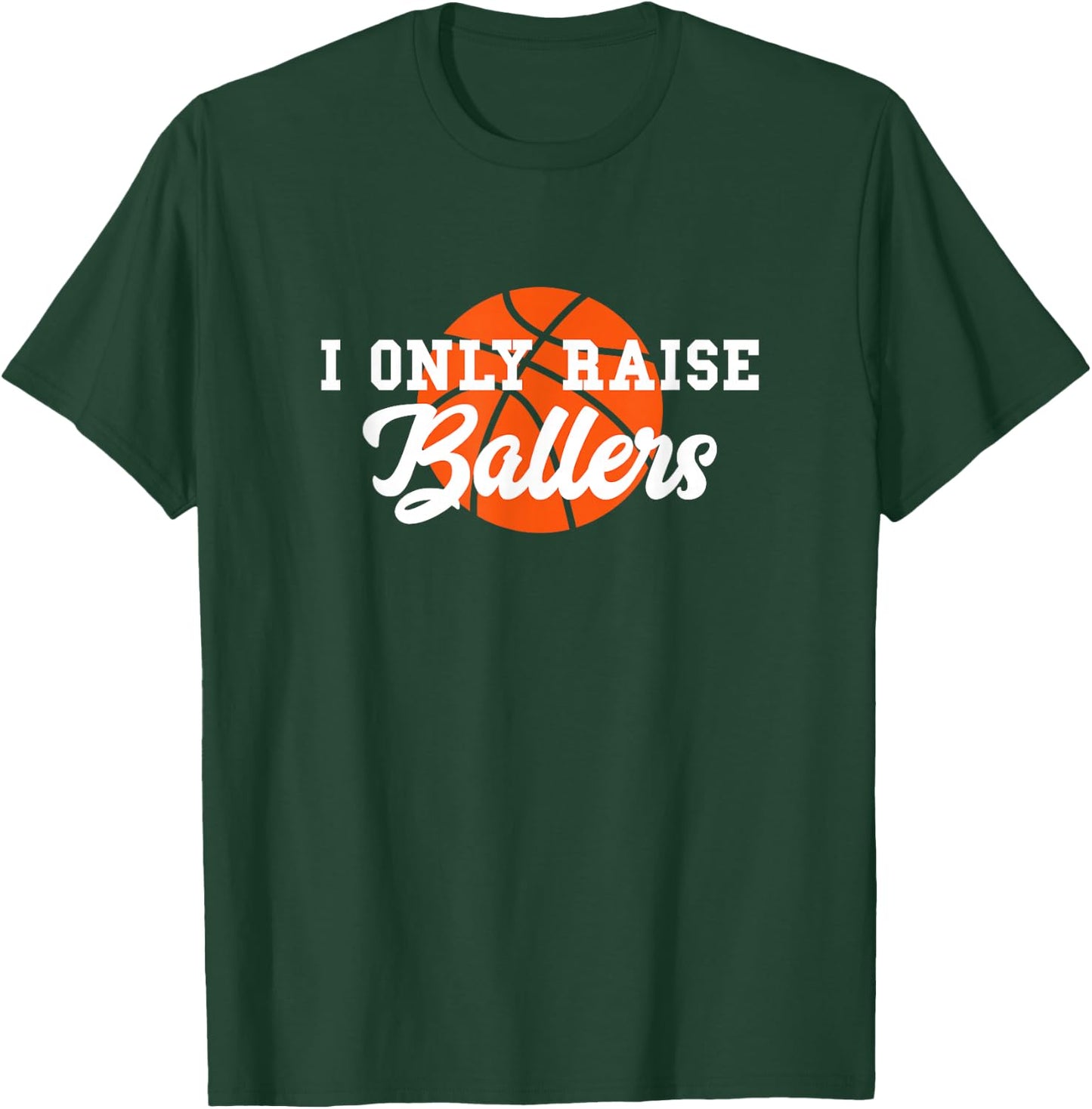 I Only Raise Ballers Funny Basketball Mom Dad Bball Gift T-Shirt - T-Shirt | Forest