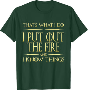 I Put Out The Fire And I Know Things Firefighter T-Shirt - T-Shirt | Forest