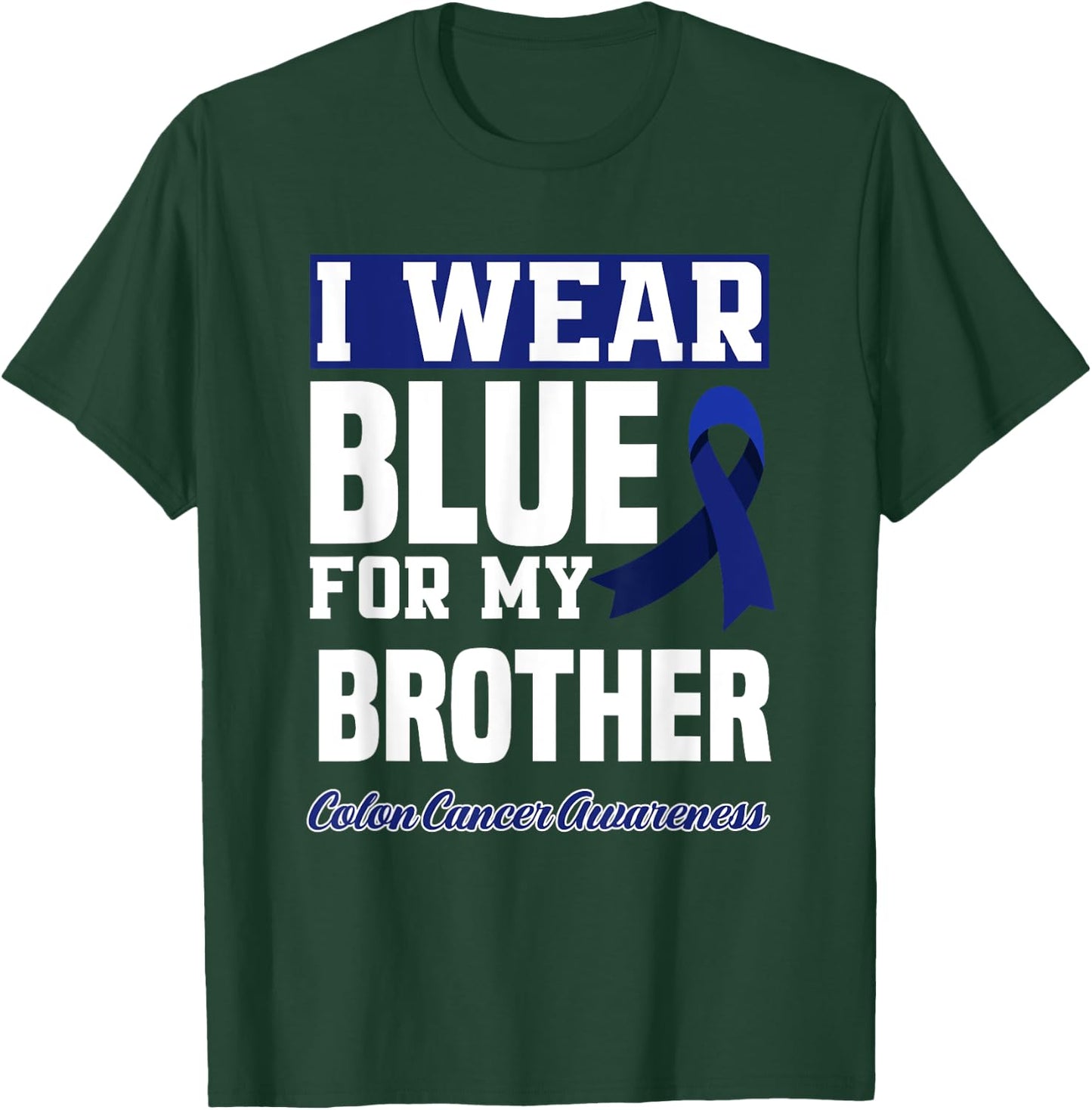 I Wear Blue For My Brother Colorectal Colon Cancer Awareness T-Shirt - T-Shirt | Forest