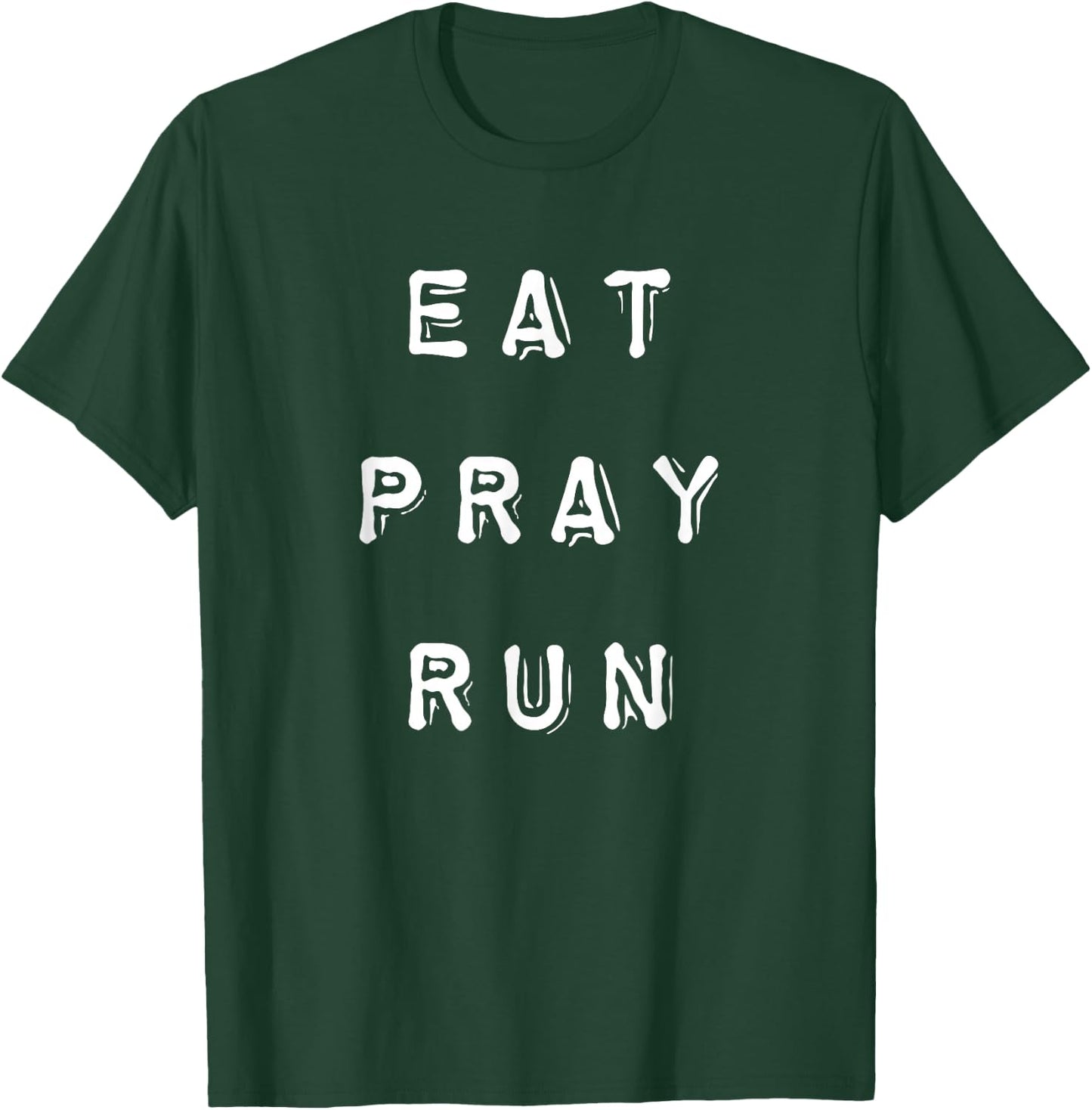Eat Pray Run T-Shirt - T-Shirt | Forest