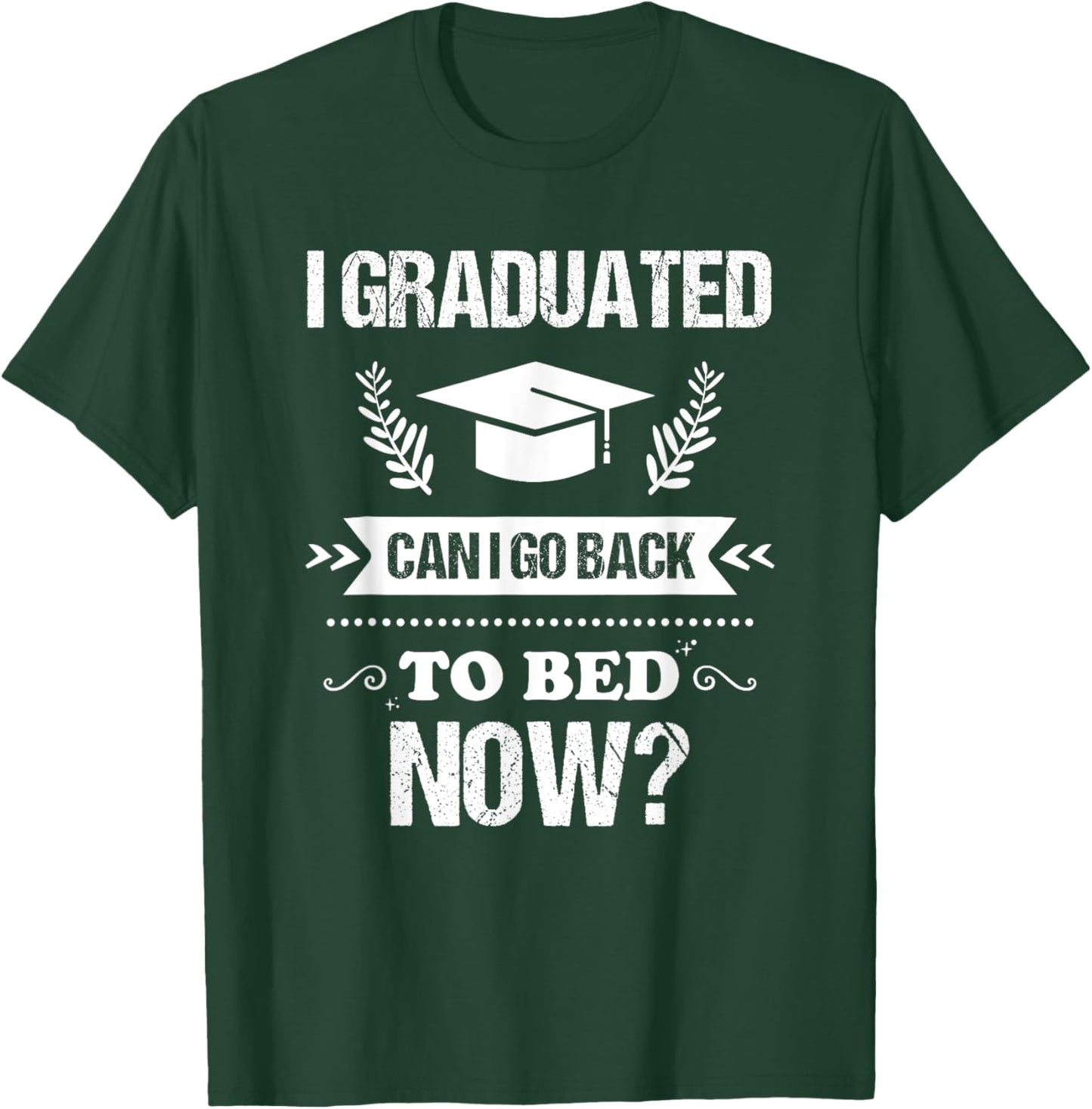 I Graduated Can I Go Back To Bed Now Funny Graduation T-Shirt - T-Shirt | Forest