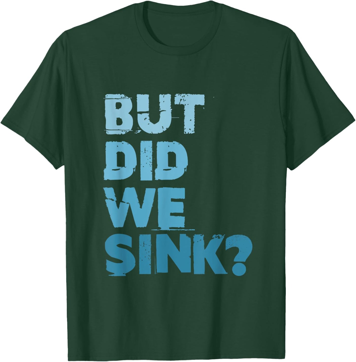 Boating But Did We Sink Flatboat Pontoon Captain T-Shirt - T-Shirt | Forest