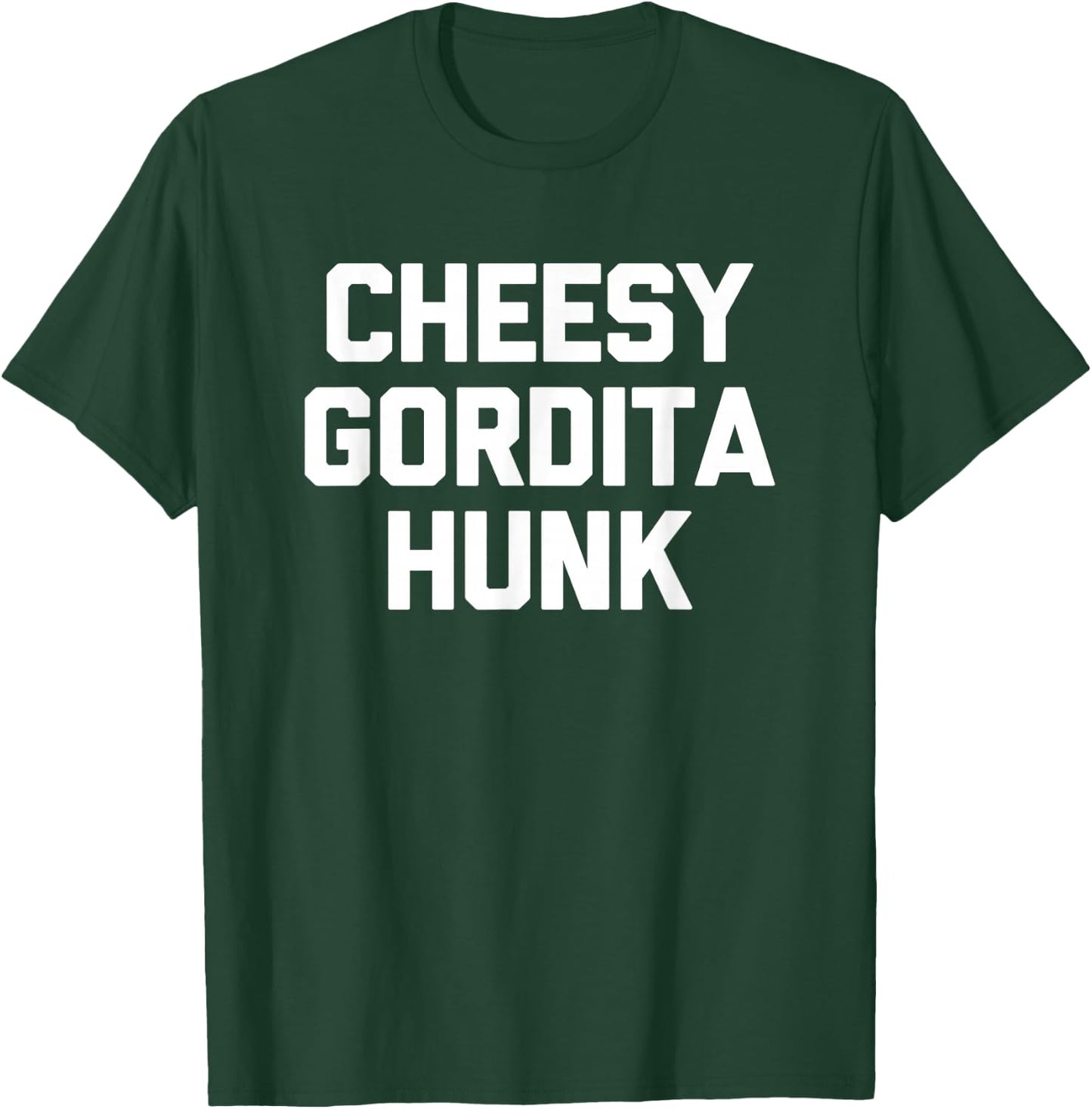 Cheesy Gordita Hunk funny saying tacos food taco T-Shirt - T-Shirt | Forest