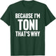 Because I'm Toni That's Why Am Personalized Name T-Shirt - T-Shirt | Forest