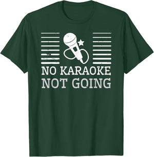 No Karaoke Not Going - Funny Singers T-Shirt - T-Shirt | Forest