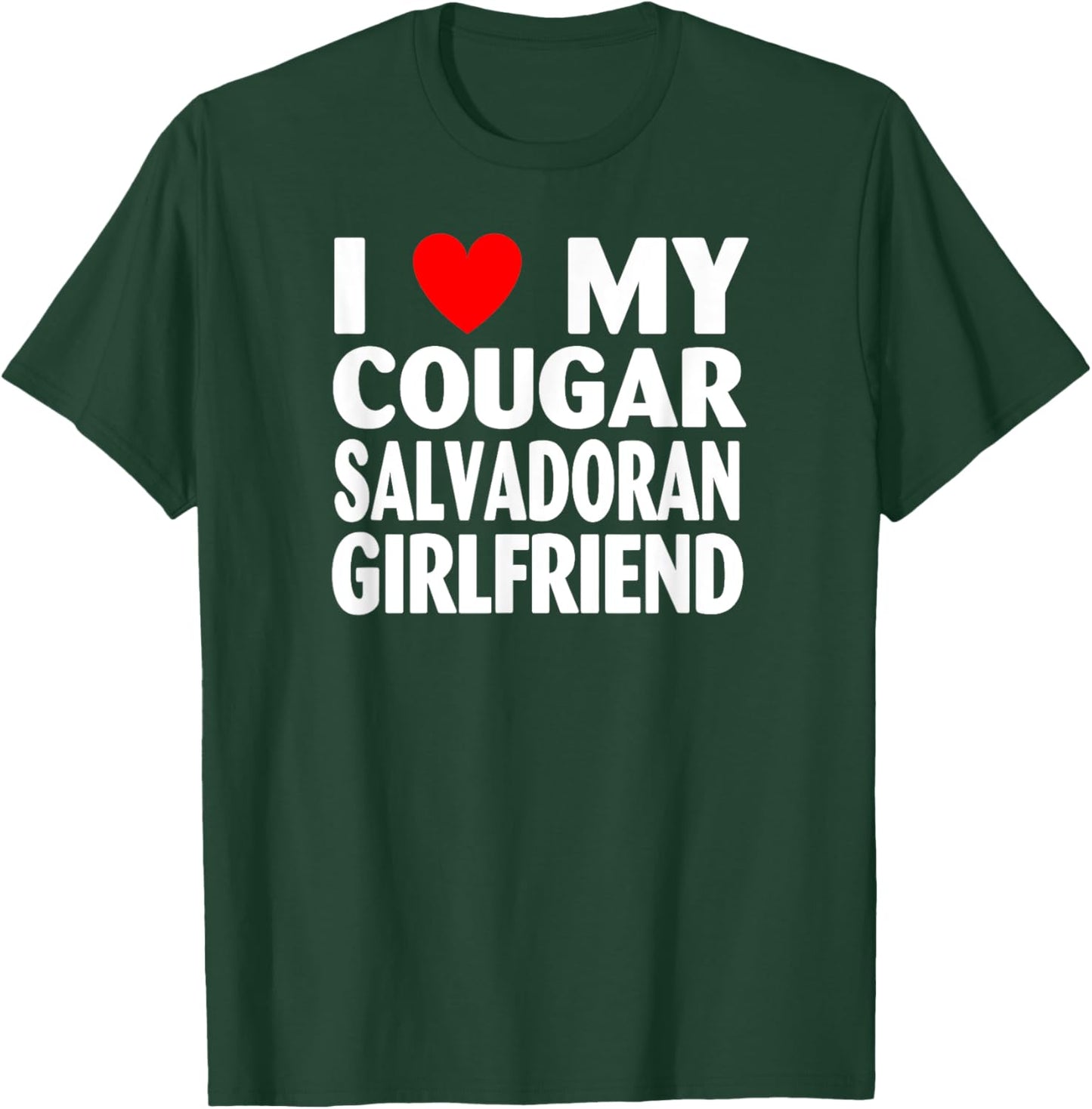 I Love My Cougar Salvadoran Girlfriend T-Shirt - T-Shirt | Forest