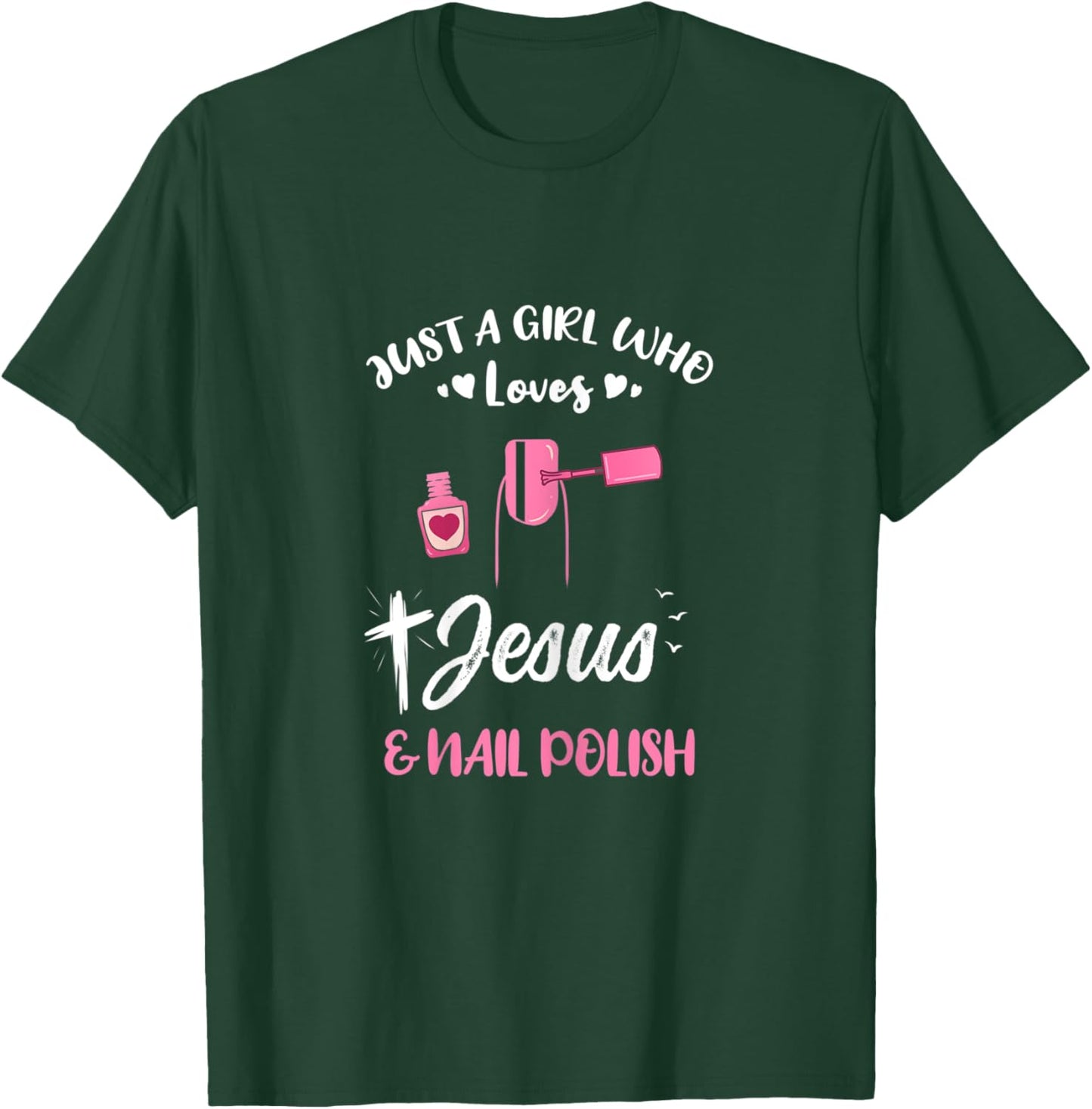 Just A Girl Who Loves Jesus And Nail Polish T-Shirt - T-Shirt | Forest