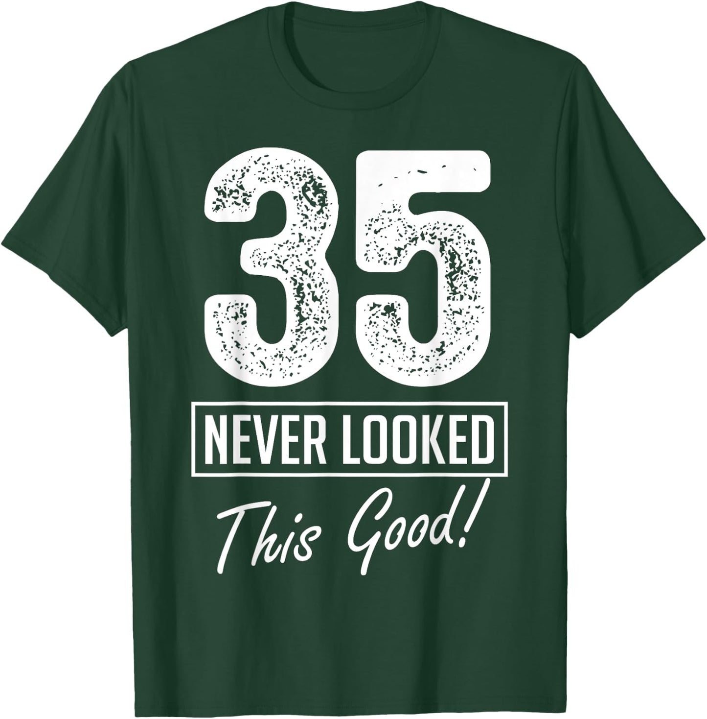 35 Year Old Never Looked So Good Birthday 35th Birthday Crew T-Shirt - T-Shirt | Forest