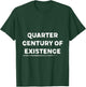 Quarter-century of Existence for 25 Years Old T-Shirt - T-Shirt | Forest