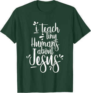 I Teach Tiny Humans About Jesus - Christian Gifts - Teacher T-Shirt - T-Shirt | Forest