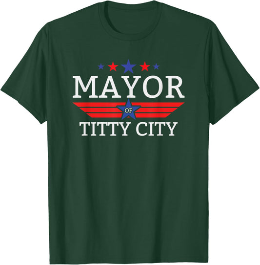 Mayor Of Titty City Funny Men's Humor Mayor Of Titty City T-Shirt - T-Shirt | Forest
